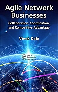 Agile Network Businesses: Collaboration, Coordination, and Competitive Advantage (Hardcover)