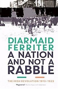 A Nation and not a Rabble : The Irish Revolution 1913–23 (Paperback, Main)