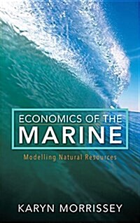 Economics of the Marine : Modelling Natural Resources (Hardcover)