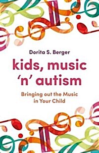 Kids, Music n Autism : Bringing out the Music in Your Child (Paperback)