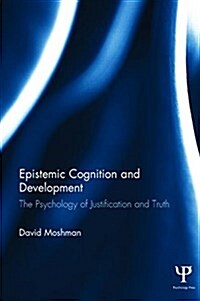 Epistemic Cognition and Development : The Psychology of Justification and Truth (Paperback)