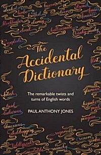 The Accidental Dictionary : The Remarkable Twists and Turns of English Words (Hardcover)