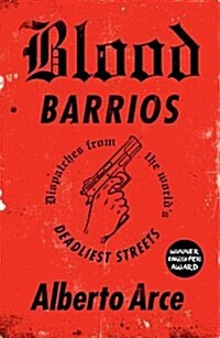 Blood Barrios : Dispatches from the Worlds Deadliest Streets (Paperback)