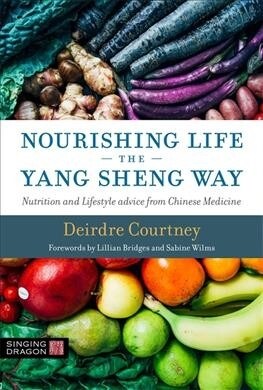 Nourishing Life the Yang Sheng Way : Nutrition and Lifestyle Advice from Chinese Medicine (Paperback)