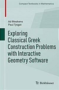 Exploring Classical Greek Construction Problems with Interactive Geometry Software (Paperback, 2017)
