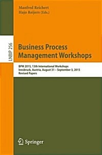 Business Process Management Workshops: Bpm 2015, 13th International Workshops, Innsbruck, Austria, August 31 - September 3, 2015, Revised Papers (Paperback, 2016)