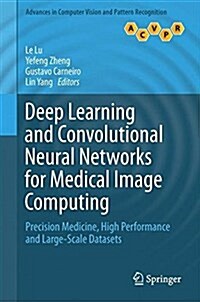 Deep Learning and Convolutional Neural Networks for Medical Image Computing: Precision Medicine, High Performance and Large-Scale Datasets (Hardcover, 2017)