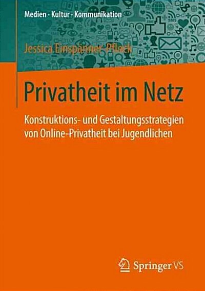 Privatheit Im Netz: Konstruktions- Und Gestaltungsstrategien Von Online-Privatheit Bei Jugendlichen (Paperback, 1. Aufl. 2017)