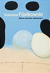 Stanislaw Fijalkowski : Before and After Abstraction (Hardcover)