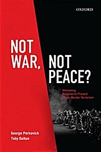 Not War, Not Peace?: Motivating Pakistan to Prevent Cross-Border Terrorism (Hardcover)