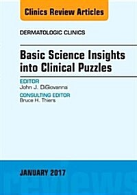 Basic Science Insights Into Clinical Puzzles, an Issue of Dermatologic Clinics: Volume 35-1 (Hardcover)