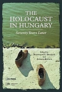 The Holocaust in Hungary: Seventy Years Later (Hardcover)