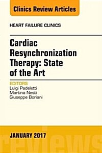 Cardiac Resynchronization Therapy: State of the Art, an Issue of Heart Failure Clinics: Volume 13-1 (Hardcover)