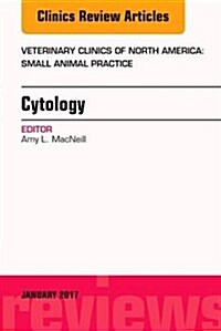 Cytology, an Issue of Veterinary Clinics of North America: Small Animal Practice: Volume 47-1 (Hardcover)