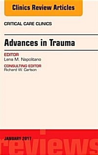 Advances in Trauma, an Issue of Critical Care Clinics: Volume 33-1 (Hardcover)