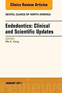 Endodontics: Clinical and Scientific Updates, an Issue of Dental Clinics of North America: Volume 61-1 (Hardcover)