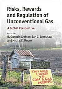 Risks, Rewards and Regulation of Unconventional Gas : A Global Perspective (Hardcover)