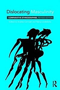 Dislocating Masculinity : Comparative Ethnographies (Paperback, 2 ed)