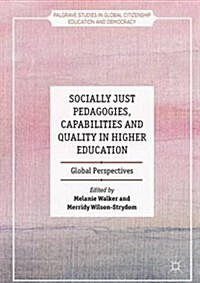 Socially Just Pedagogies, Capabilities and Quality in Higher Education : Global Perspectives (Hardcover, 1st ed. 2017)