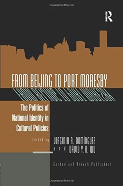 From Beijing to Port Moresby : The Politics of National Identity in Cultural Policies (Paperback)