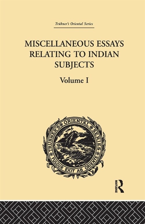 Miscellaneous Essays Relating to Indian Subjects : Volume I (Paperback)