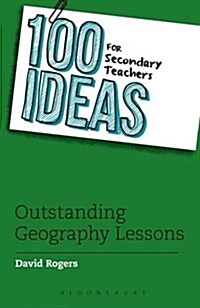 100 Ideas for Secondary Teachers: Outstanding Geography Lessons (Paperback)