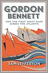 Gordon Bennett and the First Yacht Race Across the Atlantic (Paperback)