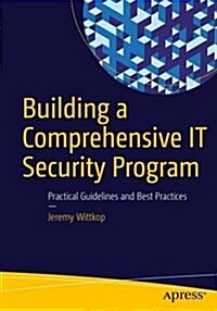 Building a Comprehensive It Security Program: Practical Guidelines and Best Practices (Paperback, 2016)