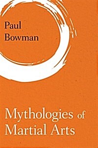 Mythologies of Martial Arts (Hardcover)