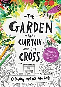 The Garden, the Curtain & the Cross Colouring & Activity Book : Colouring, Puzzles, Mazes and More (Paperback)