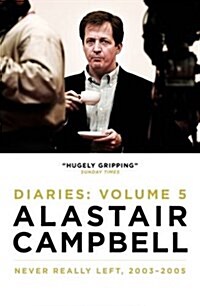 Alastair Campbell Diaries Volume 5 : Never Really Left, 2003 - 2005 (Hardcover)