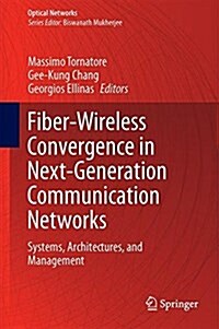 Fiber-Wireless Convergence in Next-Generation Communication Networks: Systems, Architectures, and Management (Hardcover, 2017)