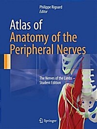 Atlas of Anatomy of the Peripheral Nerves: The Nerves of the Limbs - Student Edition (Hardcover, 2017)