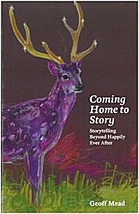 Coming Home to Story : Storytelling Beyond Happily Ever After (Paperback)