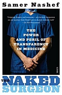 The Naked Surgeon : The Power and Peril of Transparency in Medicine (Paperback)