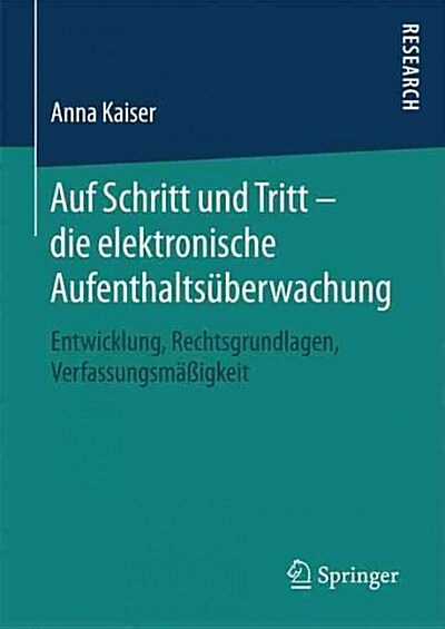 Auf Schritt Und Tritt - Die Elektronische Aufenthalts?erwachung: Entwicklung, Rechtsgrundlagen, Verfassungsm癌igkeit (Hardcover, 1. Aufl. 2016)