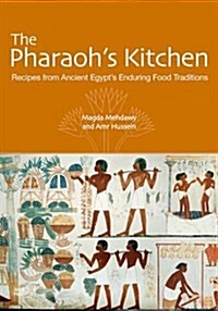The Pharaohs Kitchen: Recipes from Ancient Egypts Enduring Food Traditions (Paperback)