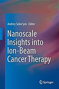 Nanoscale Insights into Ion-Beam Cancer Therapy (Hardcover)