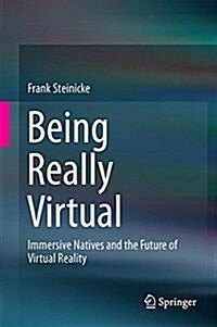 Being Really Virtual: Immersive Natives and the Future of Virtual Reality (Hardcover, 2016)