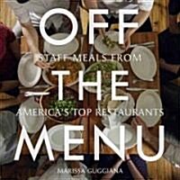 Off the Menu: Staff Meals from Americas Top Restaurants (Hardcover)