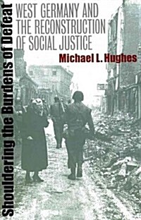 Shouldering the Burdens of Defeat: West Germany and the Reconstruction of Social Justice (Paperback)