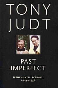 Past Imperfect: French Intellectuals, 1944-1956 (Paperback)