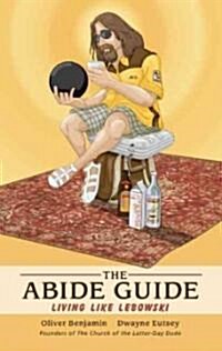 The Abide Guide: Living Like Lebowski (Paperback)