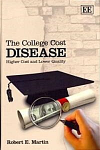 The College Cost Disease : Higher Cost and Lower Quality (Hardcover)