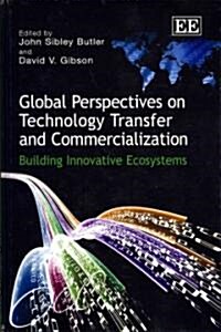 Global Perspectives on Technology Transfer and Commercialization : Building Innovative Ecosystems (Hardcover)