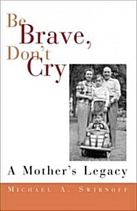 Be Brave, Dont Cry: A Mothers Legacy (Paperback)