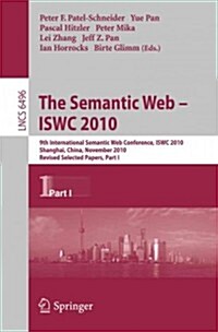 The Semantic Web - Iswc 2010: 9th International Semantic Web Conference, Iswc 2010, Shanghai, China, November 7-11, 2010, Revised Selected Papers, P (Paperback, 2011)
