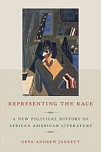 Representing the Race: A New Political History of African American Literature (Hardcover)