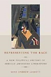 Representing the Race: A New Political History of African American Literature (Paperback)