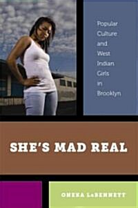 Sheas Mad Real: Popular Culture and West Indian Girls in Brooklyn (Hardcover)